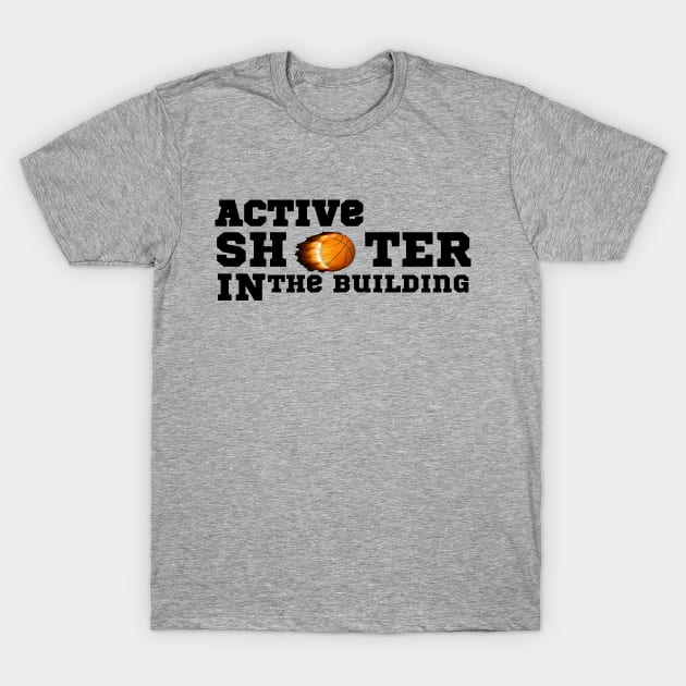 active shooter in the building funny basketball lover T-Shirt by Drawab Designs